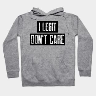 I Legit Don't Care. Funny Don't Care Design. Hoodie